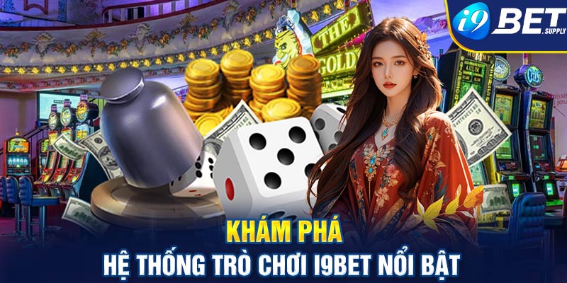 Tổng hợp các trò chơi nổi bật tại nhà cái i9bet